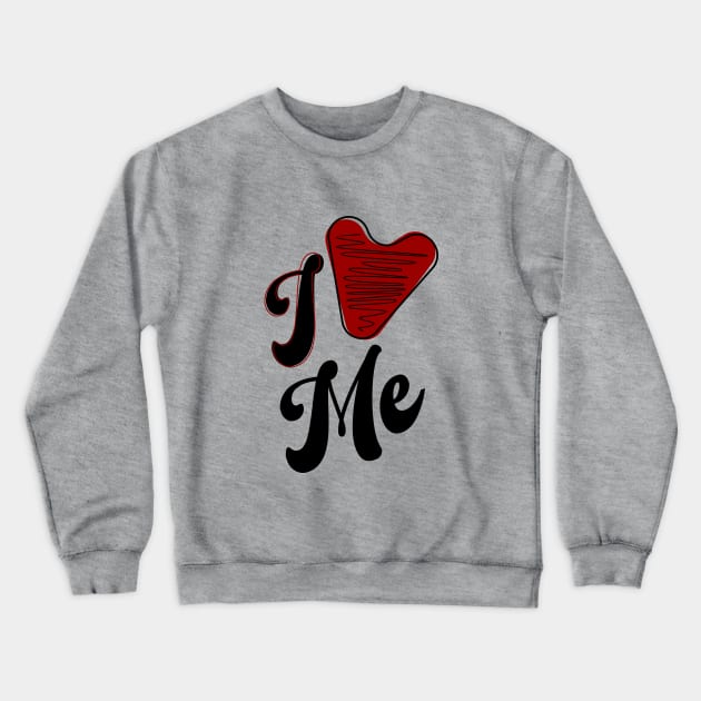 I love Me Crewneck Sweatshirt by Nana On Here